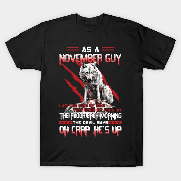 As A November Guy I Am The Kind Of Man That When My Feet Hit The Floor Each Morning The Devil Says Oh Crap T-Shirt by ladonna marchand